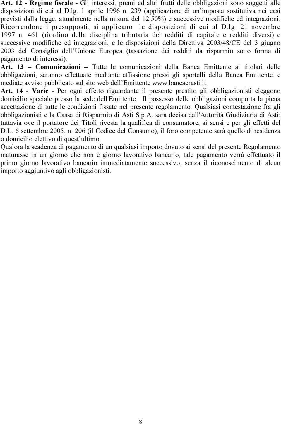 Ricorrendone i presupposti, si applicano le disposizioni di cui al D.lg. 21 novembre 1997 n.