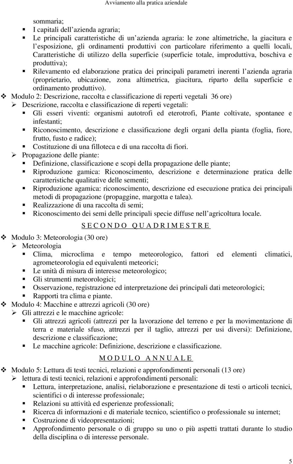 principali parametri inerenti l azienda agraria (proprietario, ubicazione, zona altimetrica, giacitura, riparto della superficie e ordinamento produttivo).