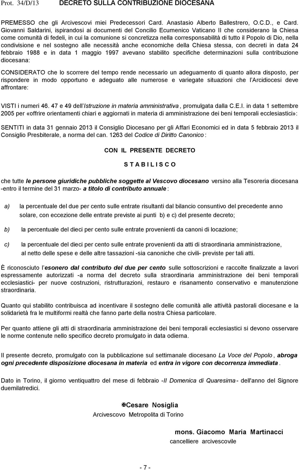 il Popolo di Dio, nella condivisione e nel sostegno alle necessità anche economiche della Chiesa stessa, con decreti in data 24 febbraio 1988 e in data 1 maggio 1997 avevano stabilito specifiche