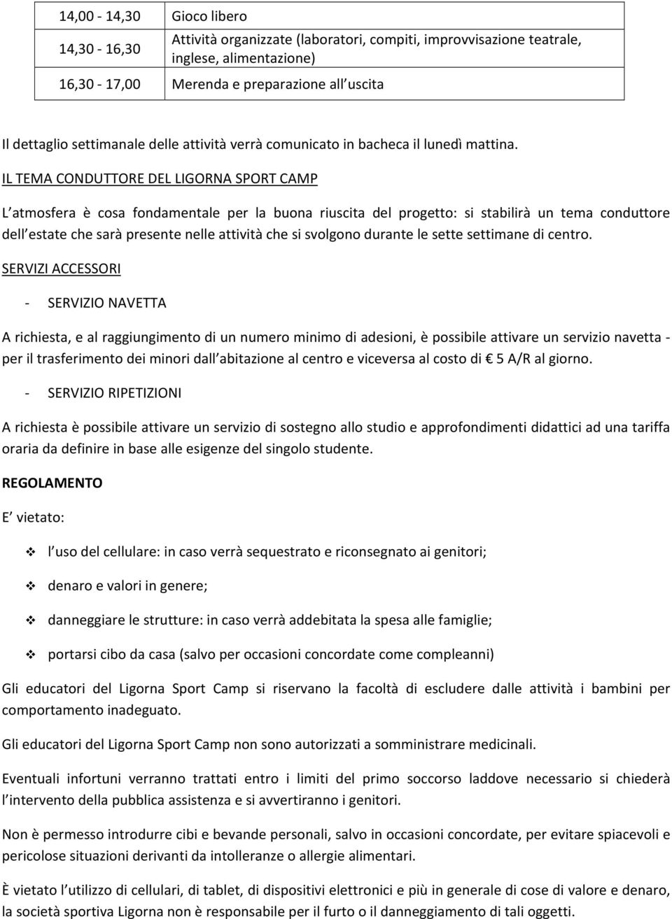 IL TEMA CONDUTTORE DEL LIGORNA SPORT CAMP L atmosfera è cosa fondamentale per la buona riuscita del progetto: si stabilirà un tema conduttore dell estate che sarà presente nelle attività che si