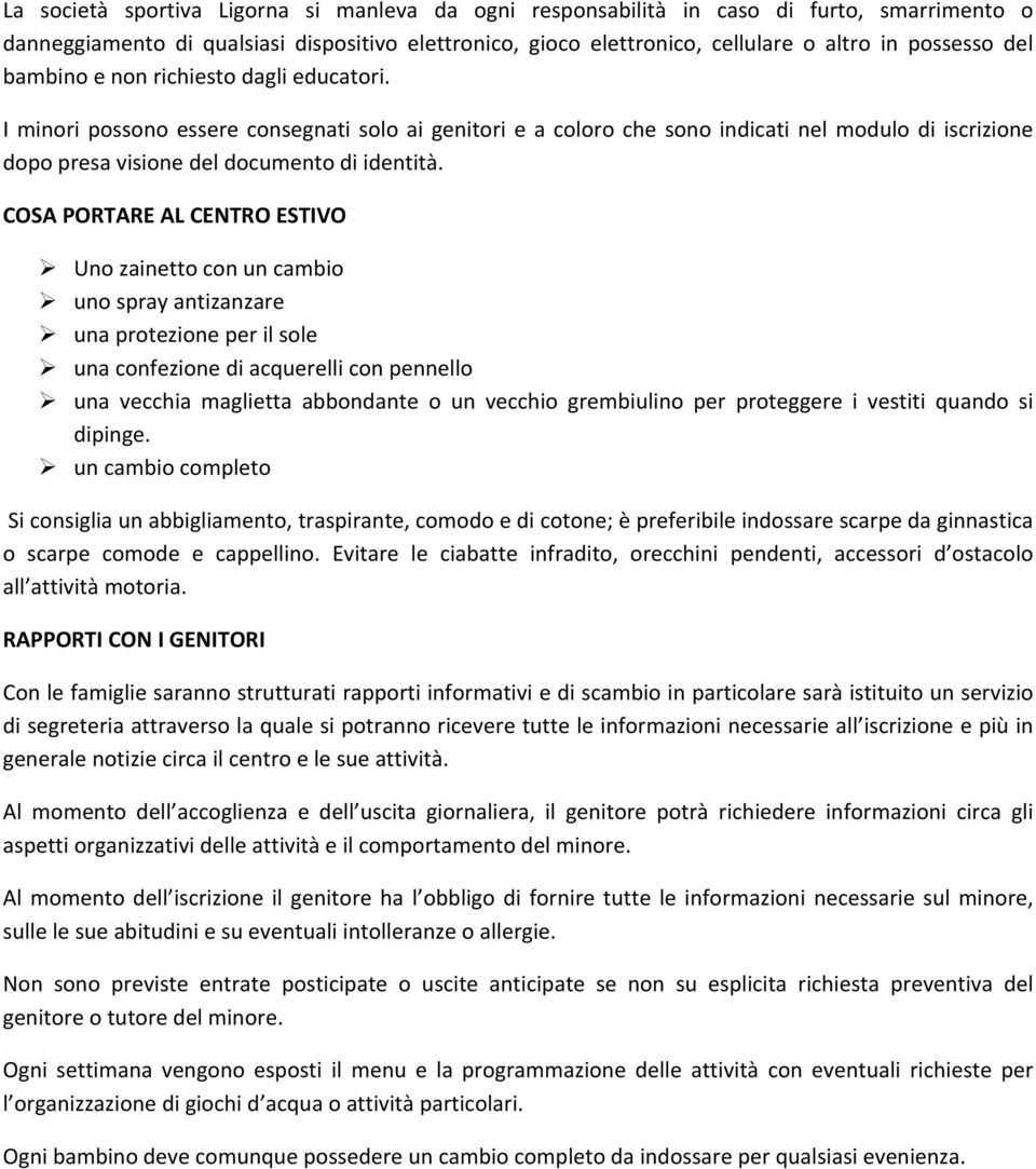 COSA PORTARE AL CENTRO ESTIVO Uno zainetto con un cambio uno spray antizanzare una protezione per il sole una confezione di acquerelli con pennello una vecchia maglietta abbondante o un vecchio