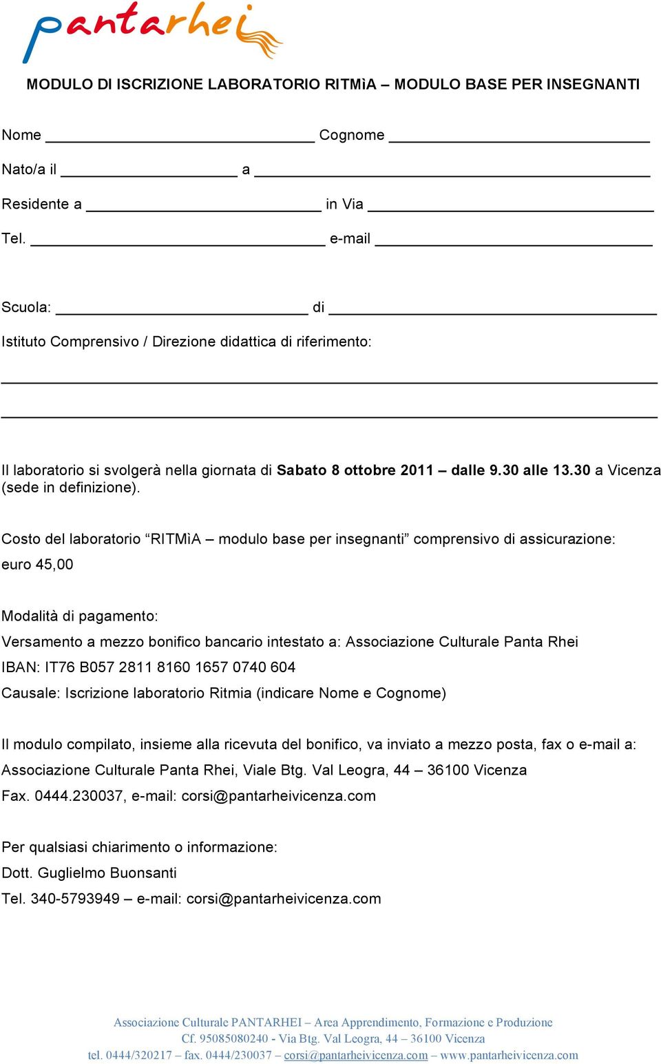 Costo del laboratorio RITMìA modulo base per insegnanti comprensivo di assicurazione: euro 45,00 Modalità di pagamento: Versamento a mezzo bonifico bancario intestato a: Associazione Culturale Panta