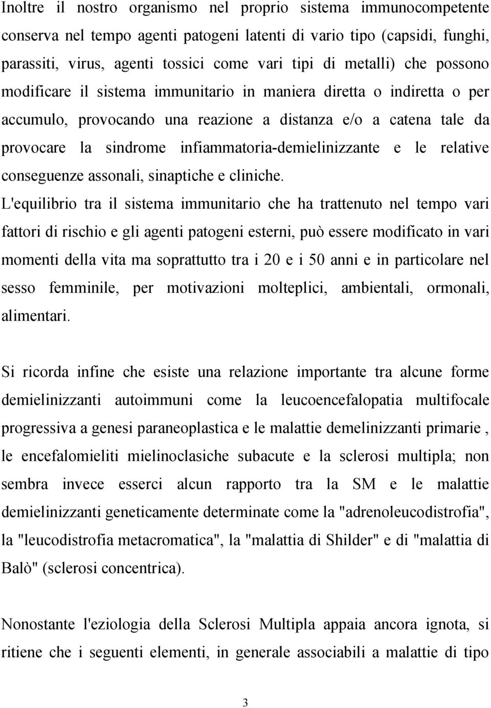 infiammatoria-demielinizzante e le relative conseguenze assonali, sinaptiche e cliniche.