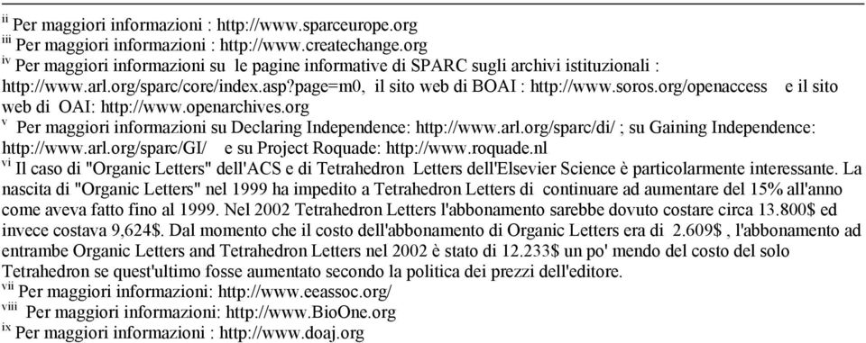 org/openaccess e il sito web di OAI: http://www.openarchives.org v Per maggiori informazioni su Declaring Independence: http://www.arl.org/sparc/di/ ; su Gaining Independence: http://www.arl.org/sparc/gi/ e su Project Roquade: http://www.