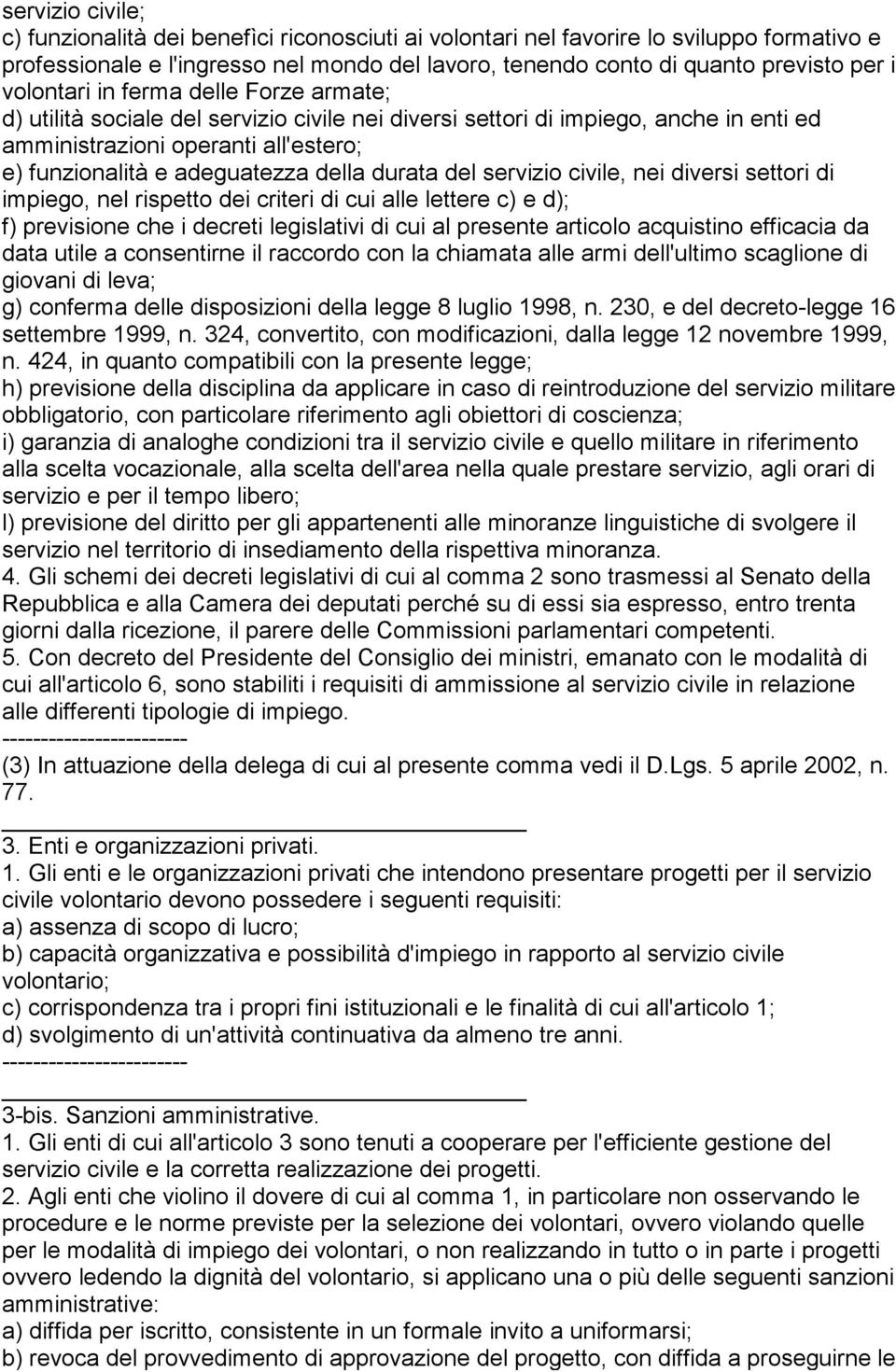 durata del servizio civile, nei diversi settori di impiego, nel rispetto dei criteri di cui alle lettere c) e d); f) previsione che i decreti legislativi di cui al presente articolo acquistino