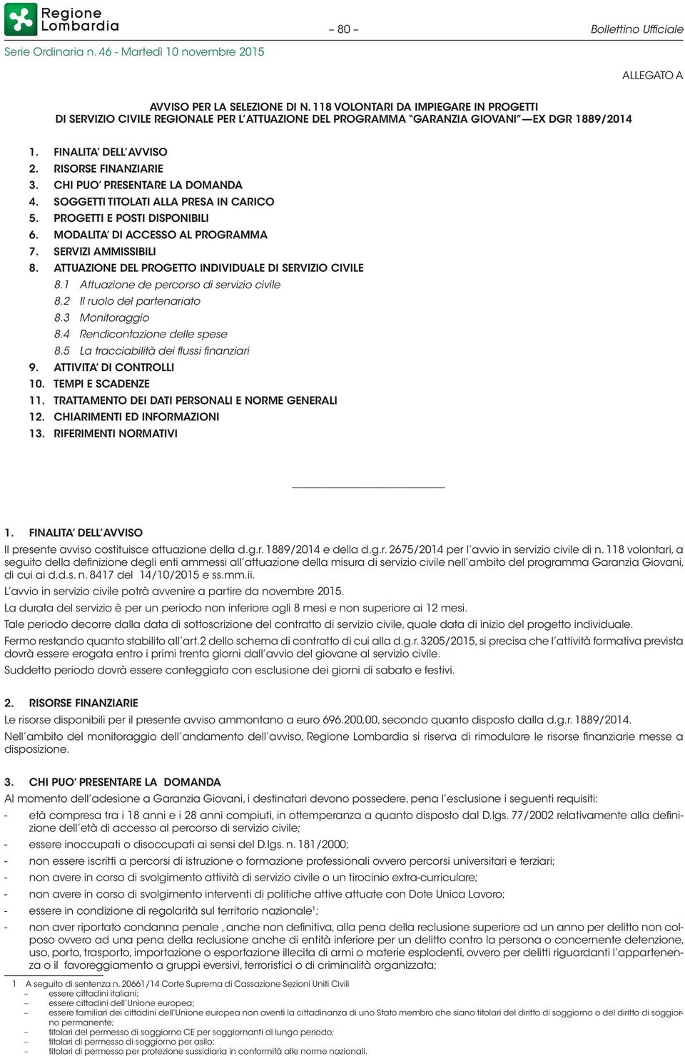 SERVIZI AMMISSIBILI 8. ATTUAZIONE DEL PROGETTO INDIVIDUALE DI SERVIZIO CIVILE 8.1 Attuazione de percorso di servizio civile 8.2 Il ruolo del partenariato 8.3 Monitoraggio 8.