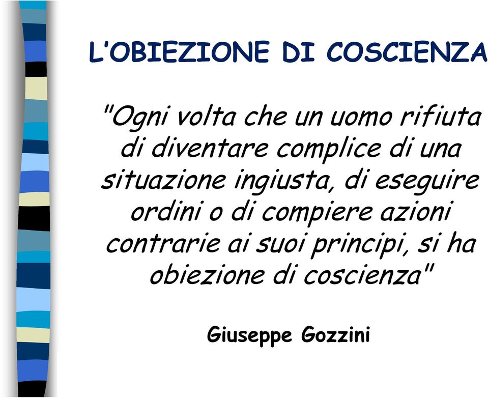 ingiusta, di eseguire ordini o di compiere azioni