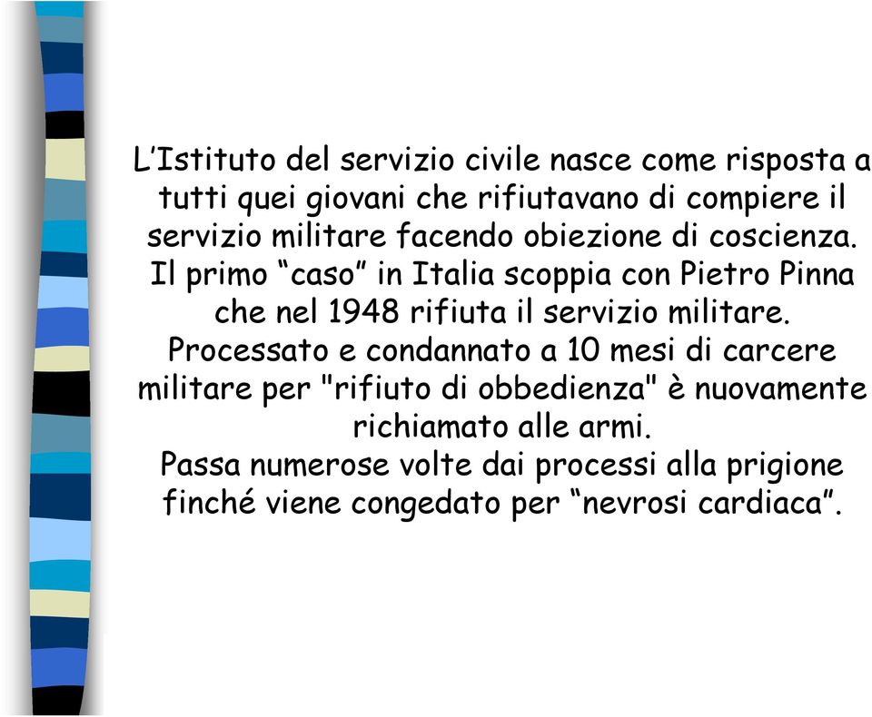 Il primo caso in Italia scoppia con Pietro Pinna che nel 1948 rifiuta il servizio militare.