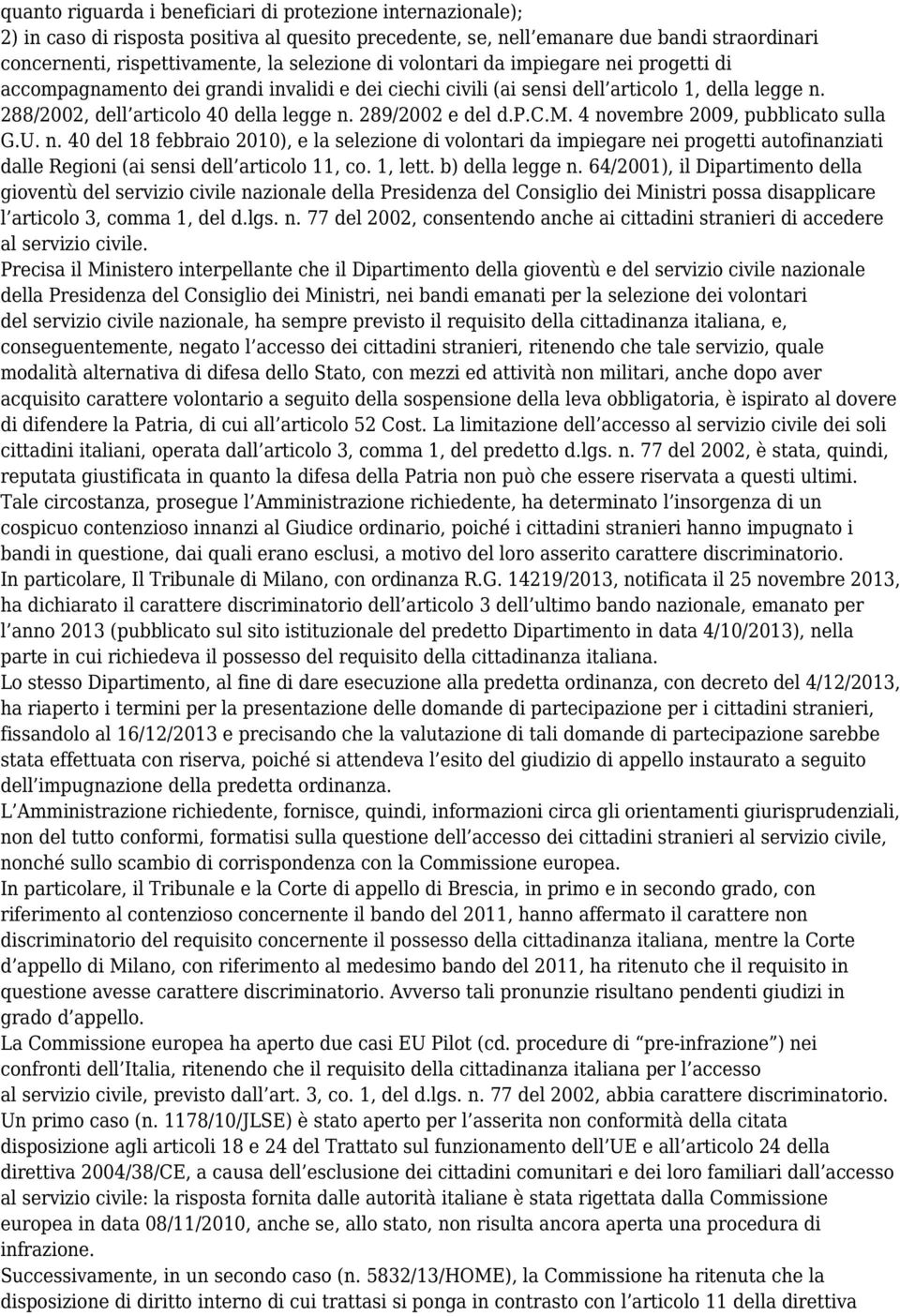 p.c.m. 4 novembre 2009, pubblicato sulla G.U. n. 40 del 18 febbraio 2010), e la selezione di volontari da impiegare nei progetti autofinanziati dalle Regioni (ai sensi dell articolo 11, co. 1, lett.