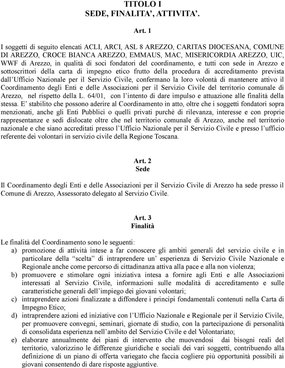 del coordinamento, e tutti con sede in Arezzo e sottoscrittori della carta di impegno etico frutto della procedura di accreditamento prevista dall Ufficio Nazionale per il Servizio Civile, confermano