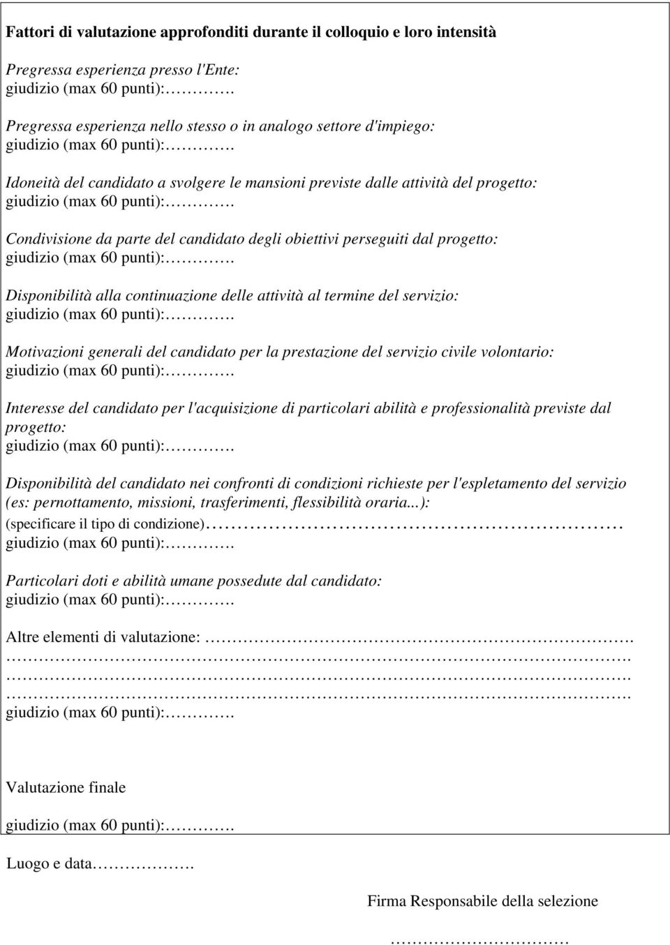 del servizio: Motivazioni generali del candidato per la prestazione del servizio civile volontario: Interesse del candidato per l'acquisizione di particolari abilità e professionalità previste dal