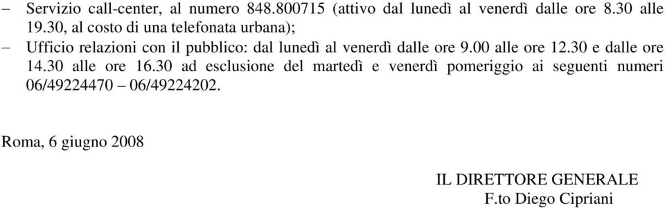 dalle ore 9.00 alle ore 12.30 e dalle ore 14.30 alle ore 16.