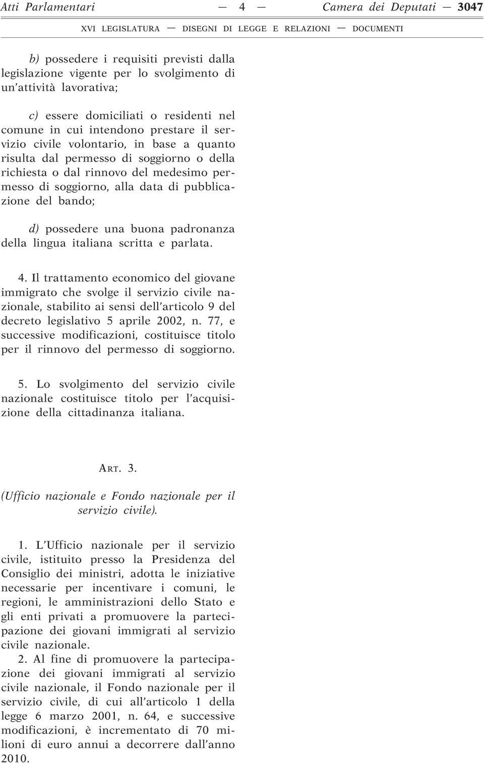 del bando; d) possedere una buona padronanza della lingua italiana scritta e parlata. 4.