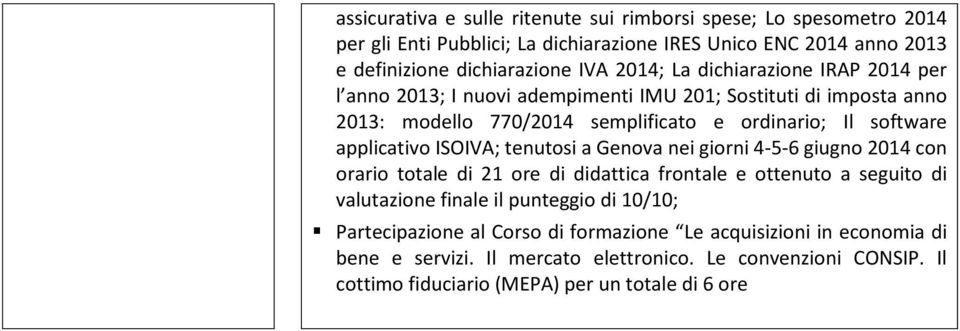 applicativo ISOIVA; tenutosi a Genova nei giorni 4-5-6 giugno 2014 con orario totale di 21 ore di didattica frontale e ottenuto a seguito di valutazione finale il punteggio di