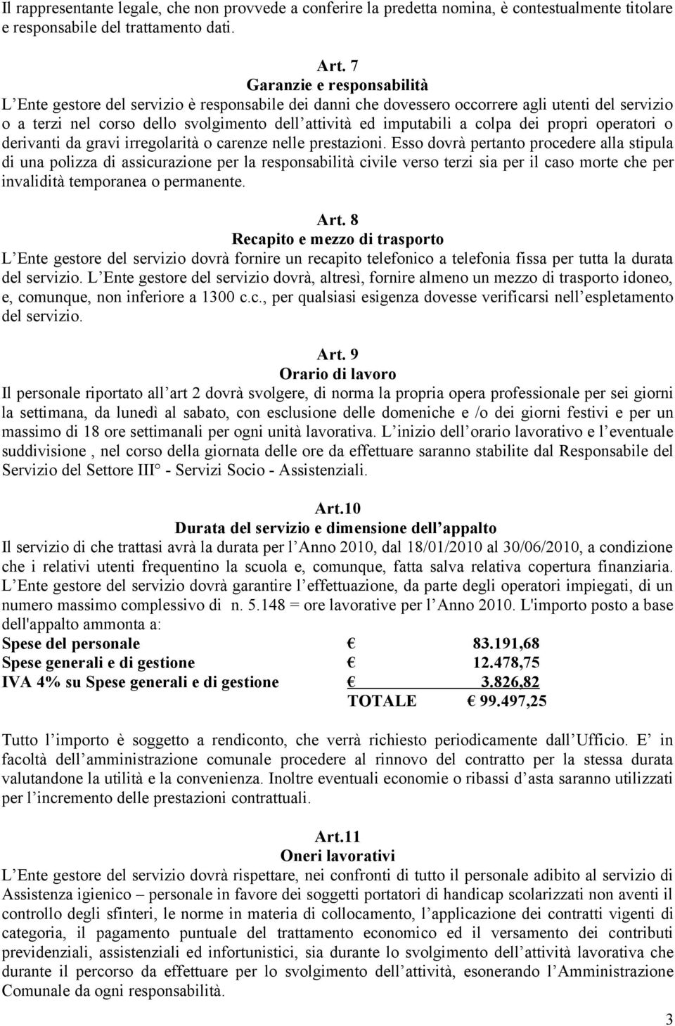 colpa dei propri operatori o derivanti da gravi irregolarità o carenze nelle prestazioni.