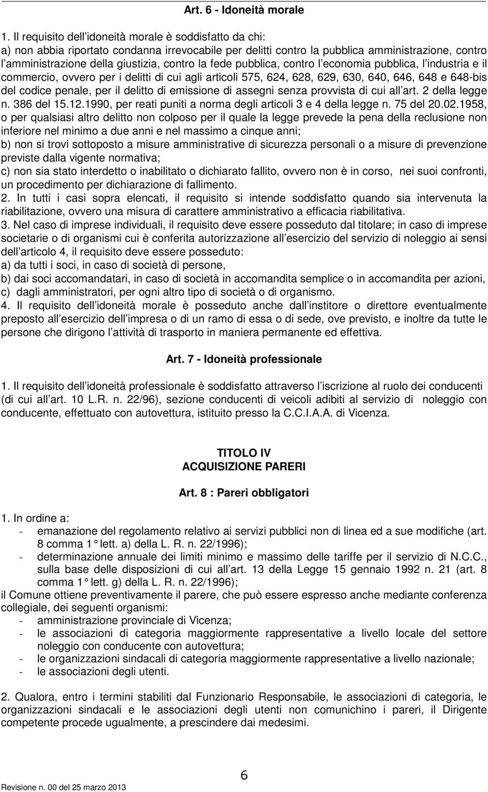 la fede pubblica, contro l economia pubblica, l industria e il commercio, ovvero per i delitti di cui agli articoli 575, 624, 628, 629, 630, 640, 646, 648 e 648-bis del codice penale, per il delitto