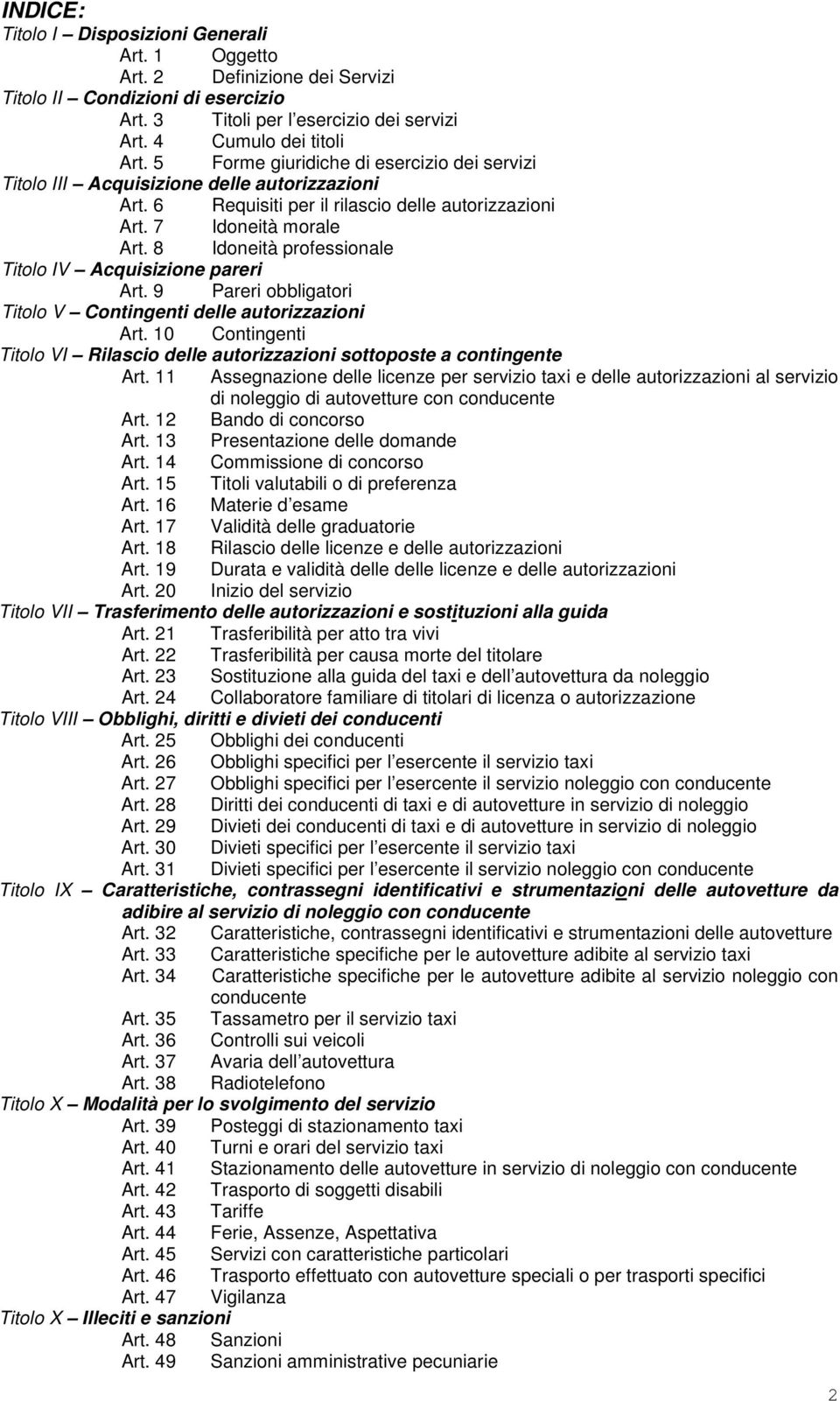 8 Idoneità professionale Titolo IV Acquisizione pareri Art. 9 Pareri obbligatori Titolo V Contingenti delle autorizzazioni Art.
