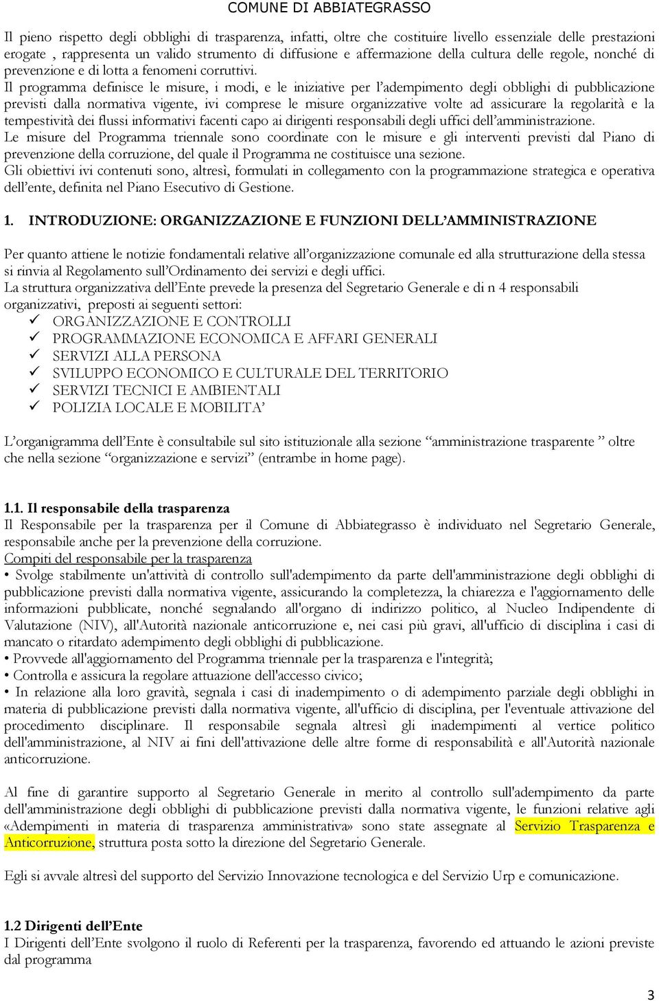 Il programma definisce le misure, i modi, e le iniziative per l adempimento degli obblighi di pubblicazione previsti dalla normativa vigente, ivi comprese le misure organizzative volte ad assicurare