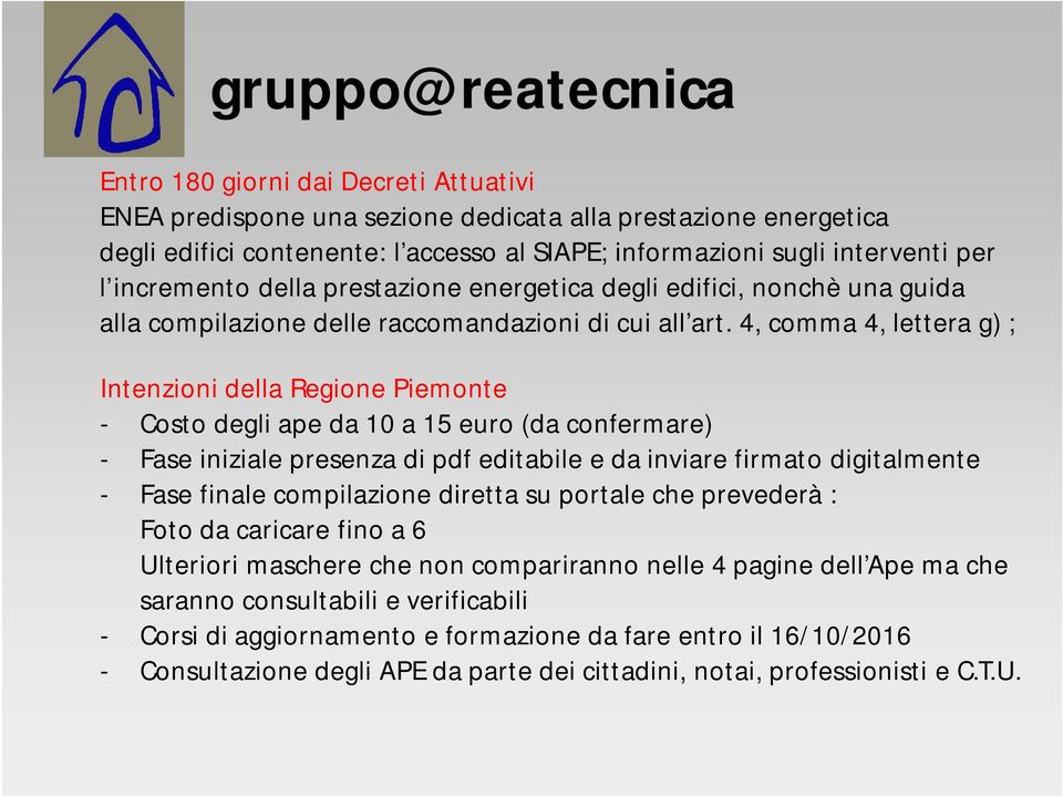 4, comma 4, lettera g) ; Intenzioni della Regione Piemonte - Costo degli ape da 10 a 15 euro (da confermare) - Fase iniziale presenza di pdf editabile e da inviare firmato digitalmente - Fase finale