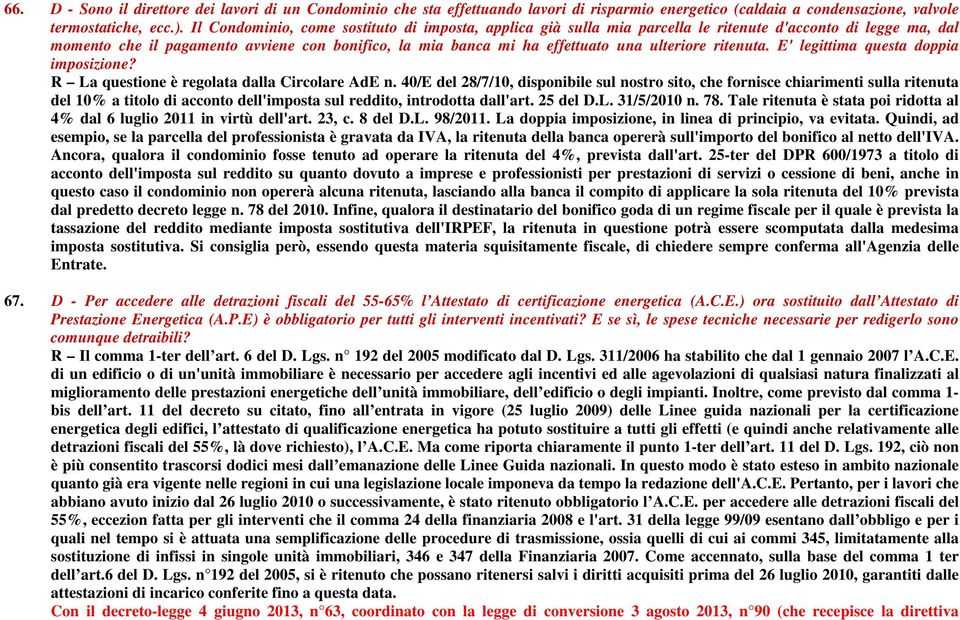 ulteriore ritenuta. E' legittima questa doppia imposizione? R La questione è regolata dalla Circolare AdE n.