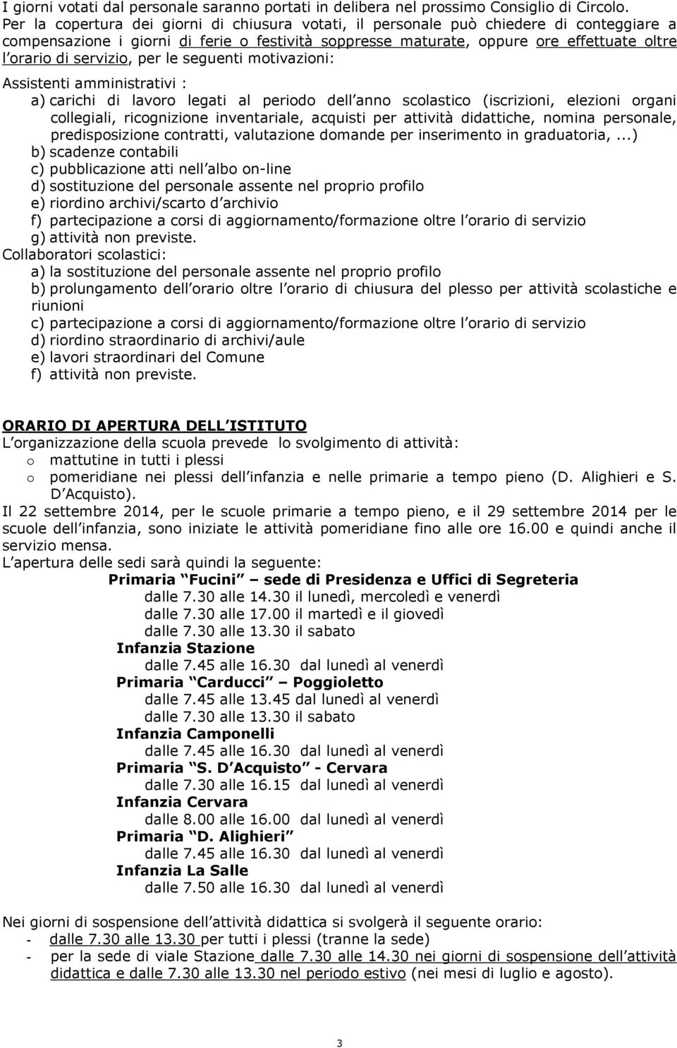 servizio, per le seguenti motivazioni: Assistenti amministrativi : a) carichi di lavoro legati al periodo dell anno scolastico (iscrizioni, elezioni organi collegiali, ricognizione inventariale,