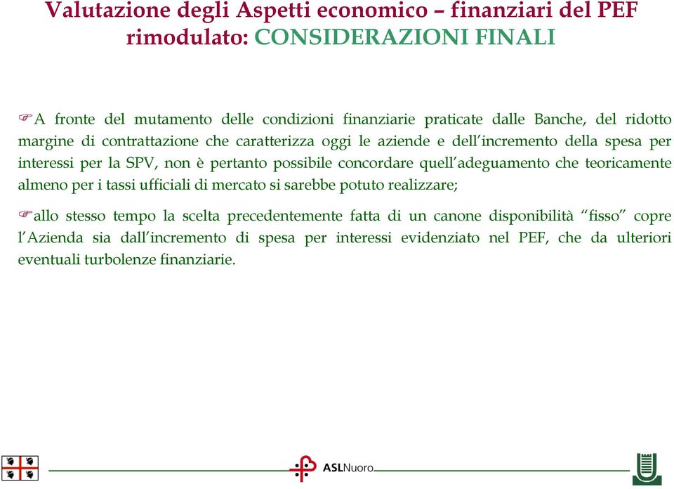 teoricamente almeno per i tassi ufficiali di mercato si sarebbe potuto realizzare; allo stesso tempo la scelta precedentemente fatta di un canone