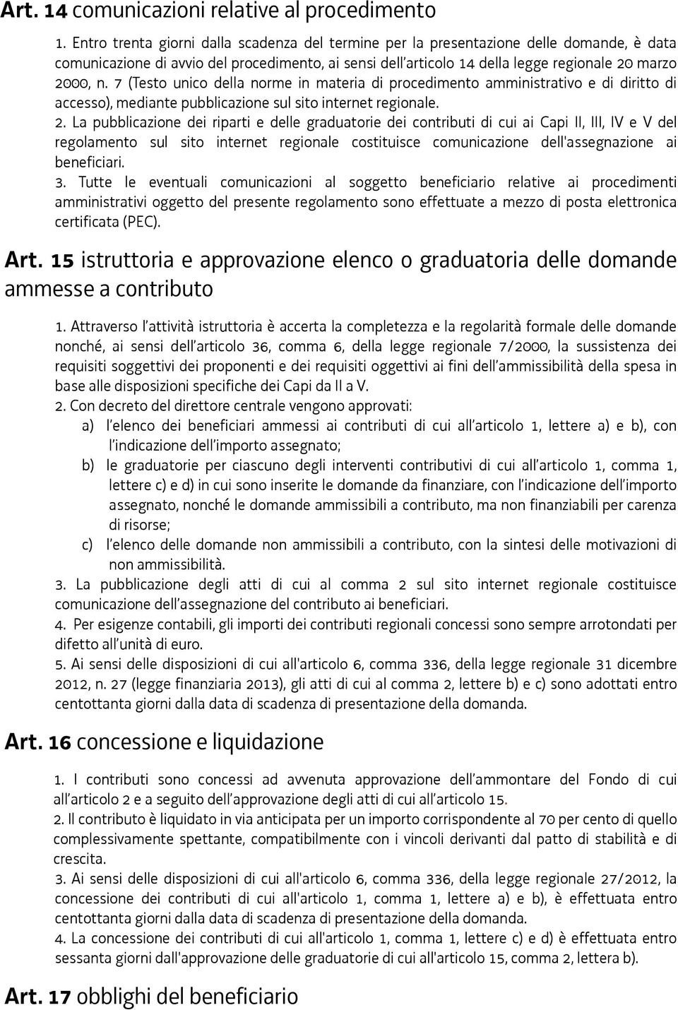 7 (Testo unico della norme in materia di procedimento amministrativo e di diritto di accesso), mediante pubblicazione sul sito internet regionale. 2.