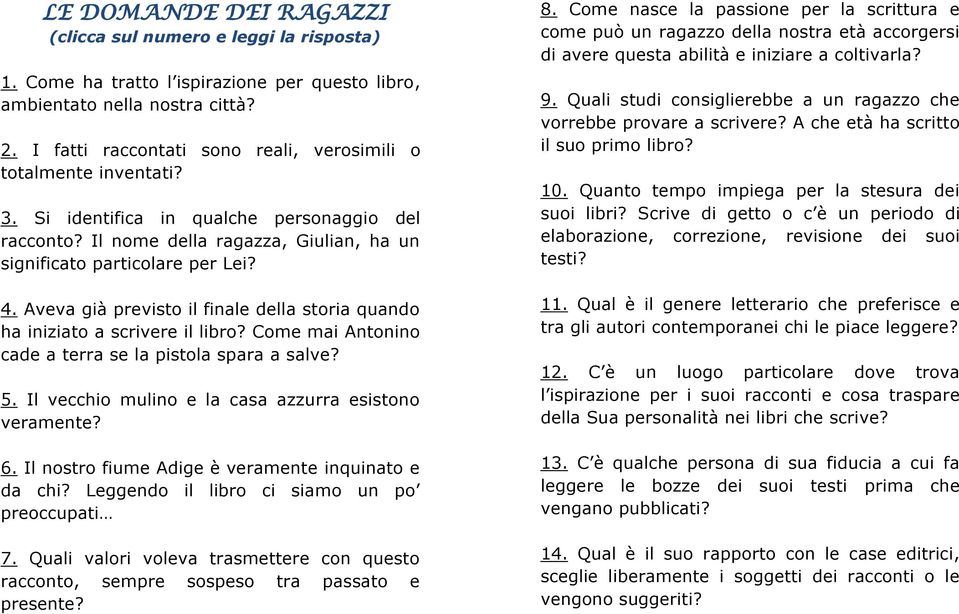 Aveva già previsto il finale della storia quando ha iniziato a scrivere il libro? Come mai Antonino cade a terra se la pistola spara a salve? 5. Il vecchio mulino e la casa azzurra esistono veramente?