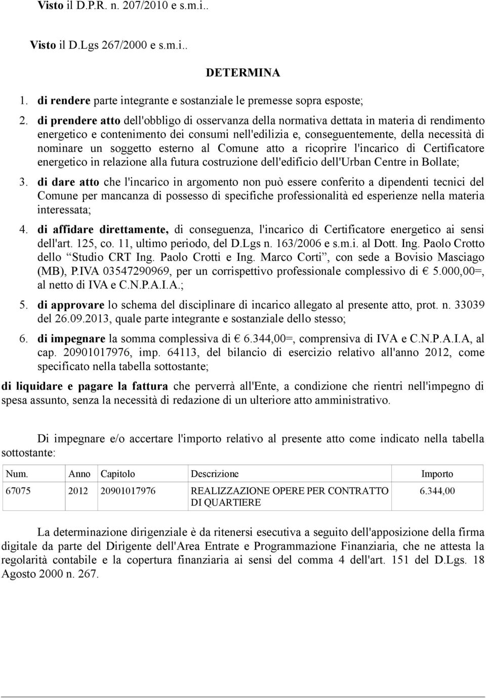 soggetto esterno al Comune atto a ricoprire l'incarico di Certificatore energetico in relazione alla futura costruzione dell'edificio dell'urban Centre in Bollate; 3.