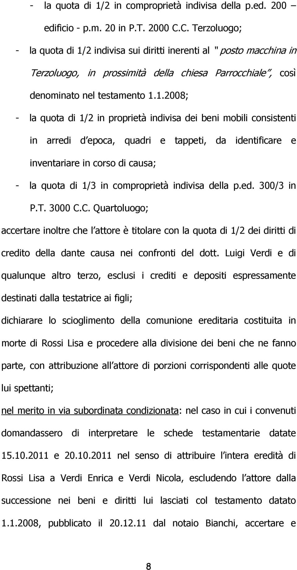 2 indivisa sui diritti inerenti al posto macchina in Terzoluogo, in prossimità della chiesa Parrocchiale, così denominato nel testamento 1.