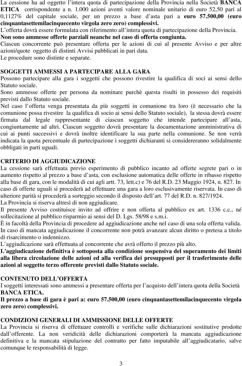 500,00 (euro cinquantasettemilacinquecento virgola zero zero) complessivi. L offerta dovrà essere formulata con riferimento all intera quota di partecipazione della Provincia.