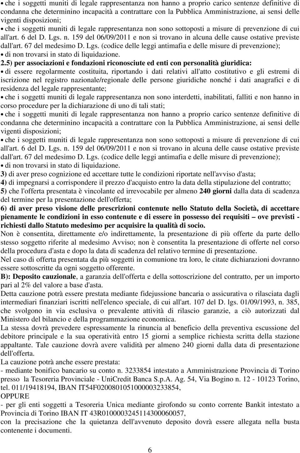 67 del medesimo D. Lgs. (codice delle leggi antimafia e delle misure di prevenzione); di non trovarsi in stato di liquidazione. 2.