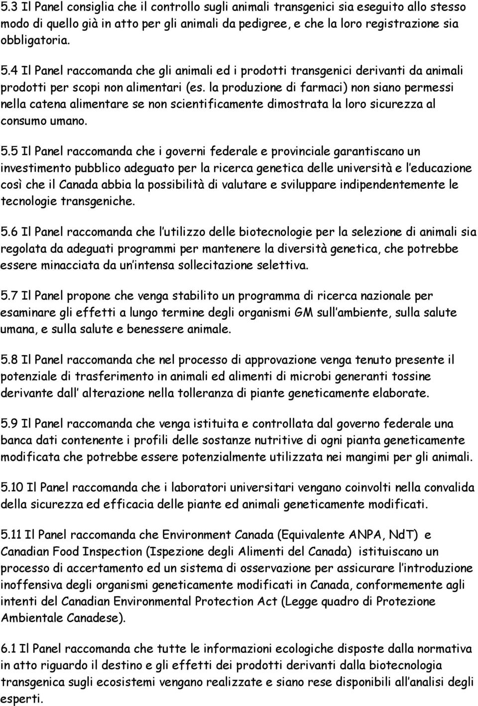 la produzione di farmaci) non siano permessi nella catena alimentare se non scientificamente dimostrata la loro sicurezza al consumo umano. 5.