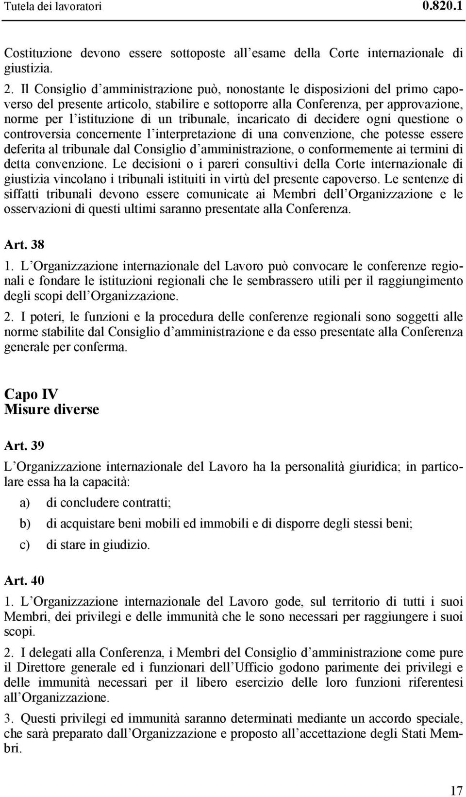 tribunale, incaricato di decidere ogni questione o controversia concernente l interpretazione di una convenzione, che potesse essere deferita al tribunale dal Consiglio d amministrazione, o