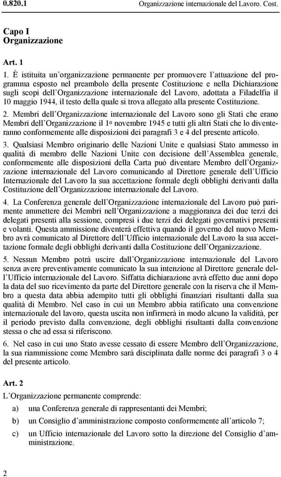 internazionale del Lavoro, adottata a Filadelfia il 10 maggio 1944, il testo della quale si trova allegato alla presente Costituzione. 2.