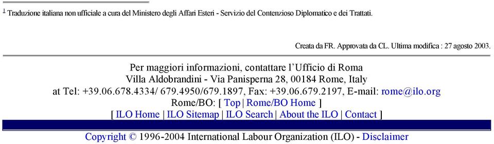 Per maggiori informazioni, contattare l Ufficio di Roma Villa Aldobrandini - Via Panisperna 28, 00184 Rome, Italy at Tel: +39.06.678.