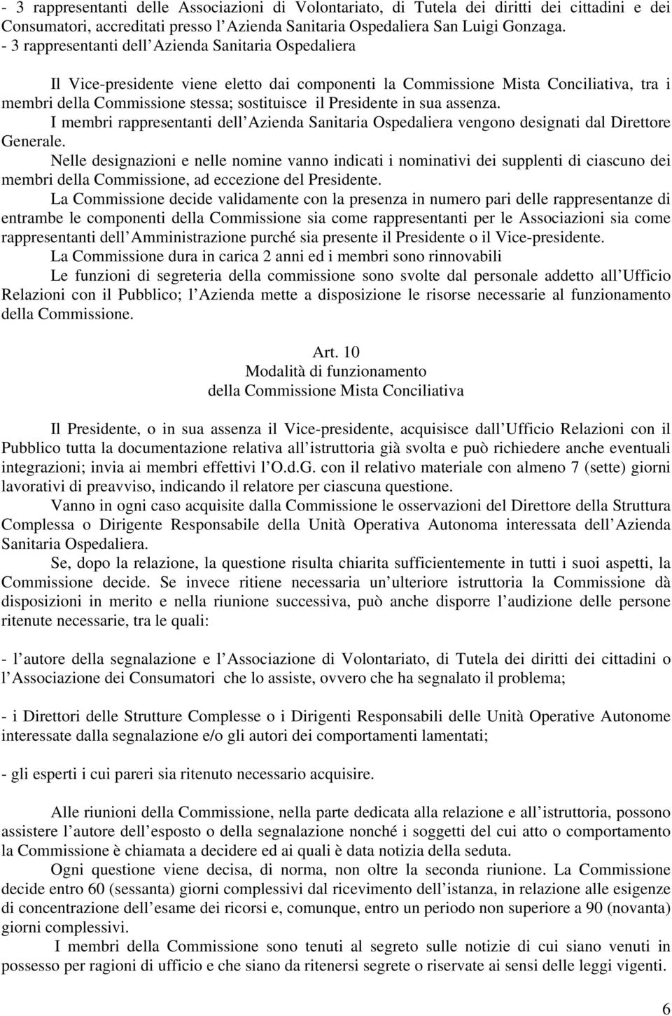 Presidente in sua assenza. I membri rappresentanti dell Azienda Sanitaria Ospedaliera vengono designati dal Direttore Generale.