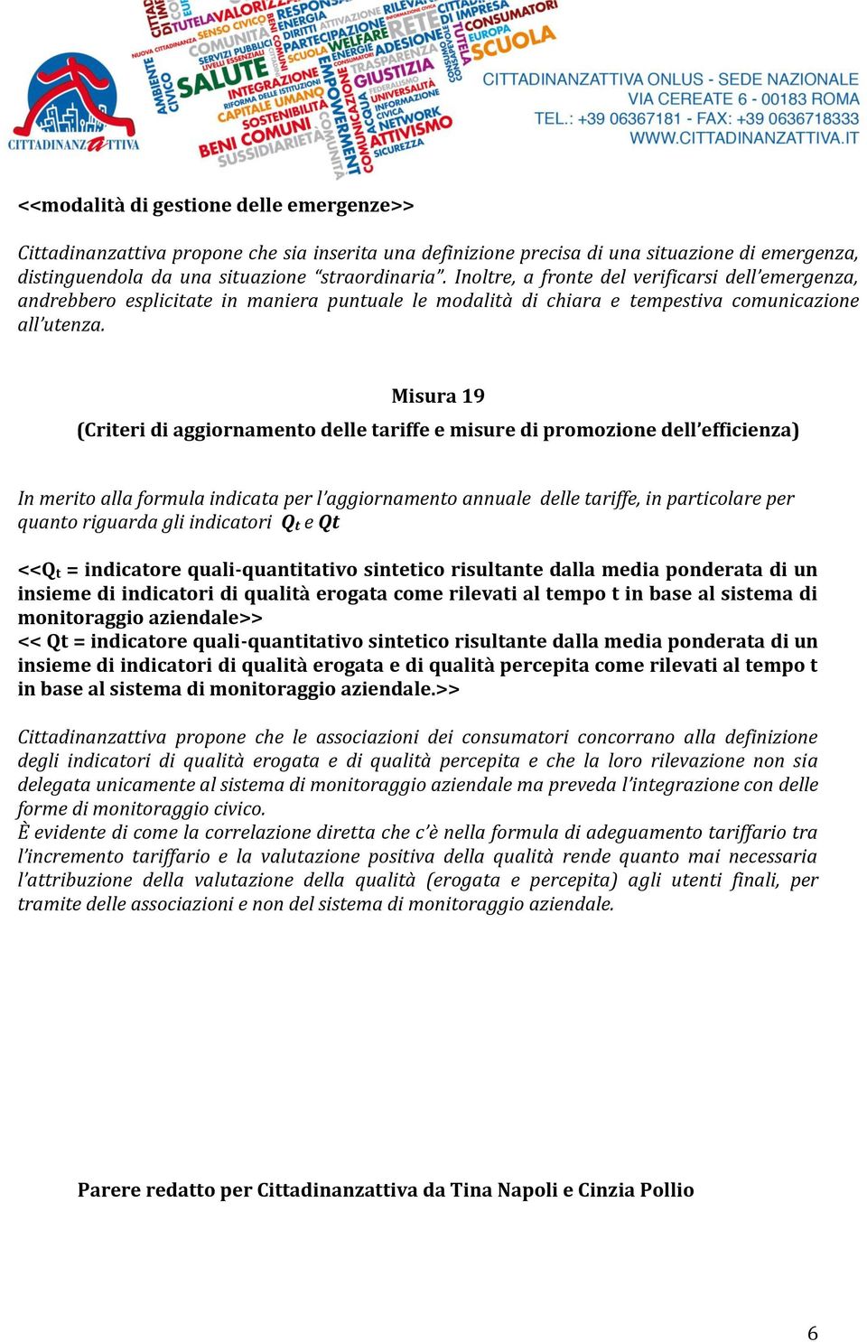 Misura 19 (Criteri di aggiornamento delle tariffe e misure di promozione dell efficienza) In merito alla formula indicata per l aggiornamento annuale delle tariffe, in particolare per quanto riguarda