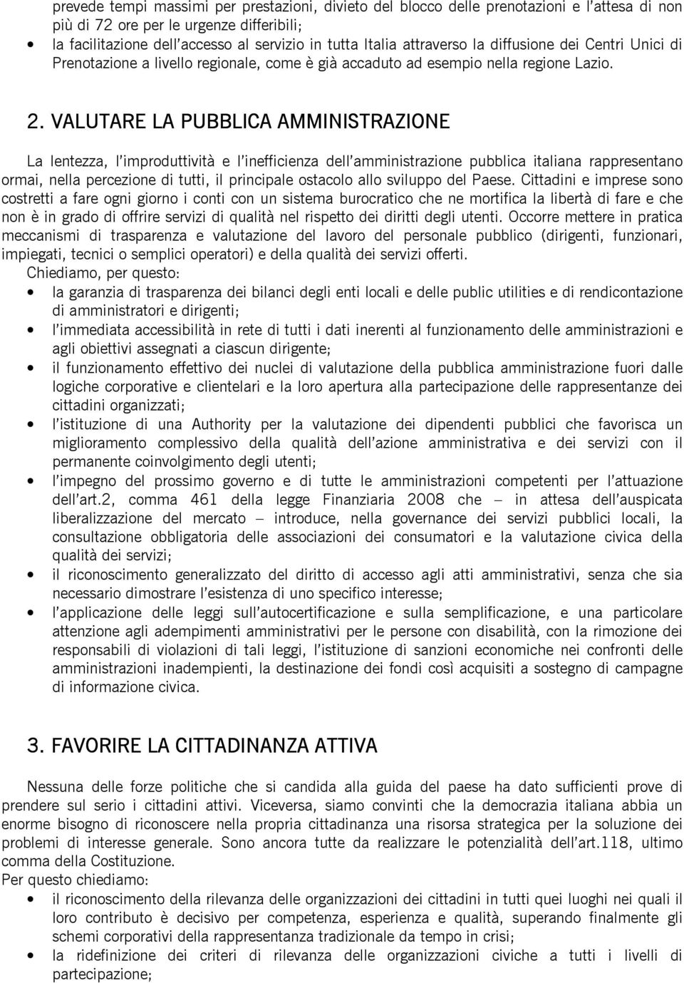 VALUTARE LA PUBBLICA AMMINISTRAZIONE La lentezza, l improduttività e l inefficienza dell amministrazione pubblica italiana rappresentano ormai, nella percezione di tutti, il principale ostacolo allo