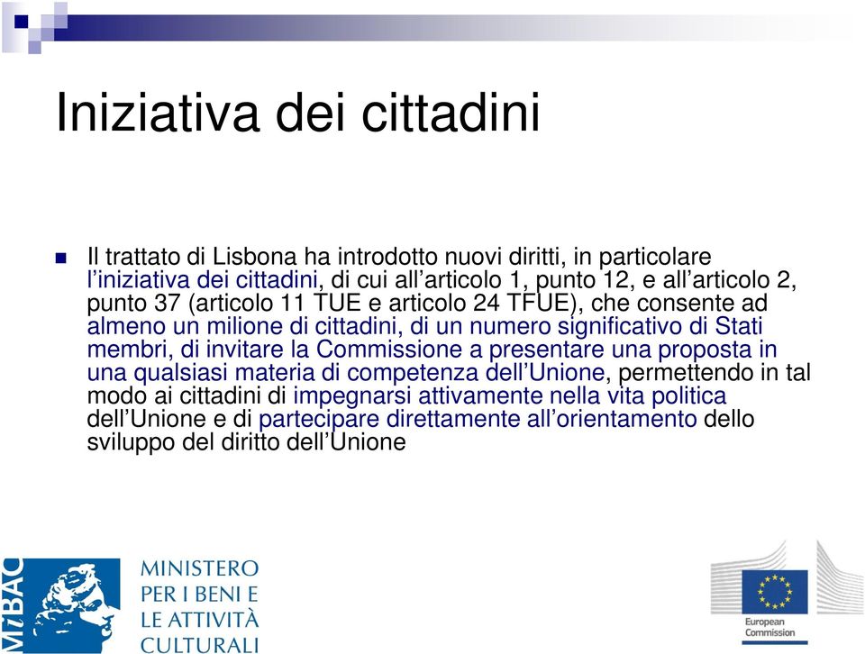 Stati membri, di invitare la Commissione a presentare una proposta in una qualsiasi materia di competenza dell Unione, permettendo in tal modo ai