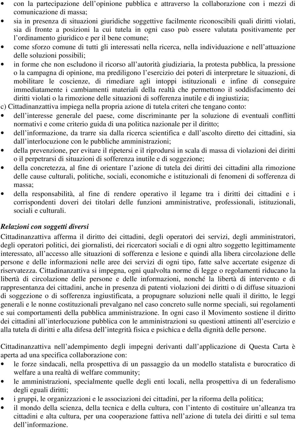 nella ricerca, nella individuazione e nell attuazione delle soluzioni possibili; in forme che non escludono il ricorso all autorità giudiziaria, la protesta pubblica, la pressione o la campagna di