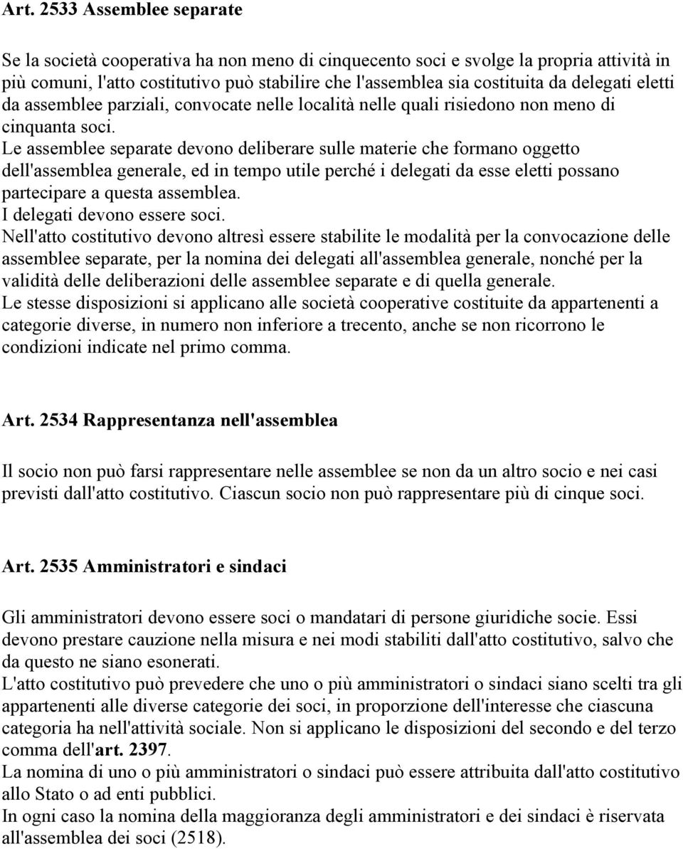 Le assemblee separate devono deliberare sulle materie che formano oggetto dell'assemblea generale, ed in tempo utile perché i delegati da esse eletti possano partecipare a questa assemblea.