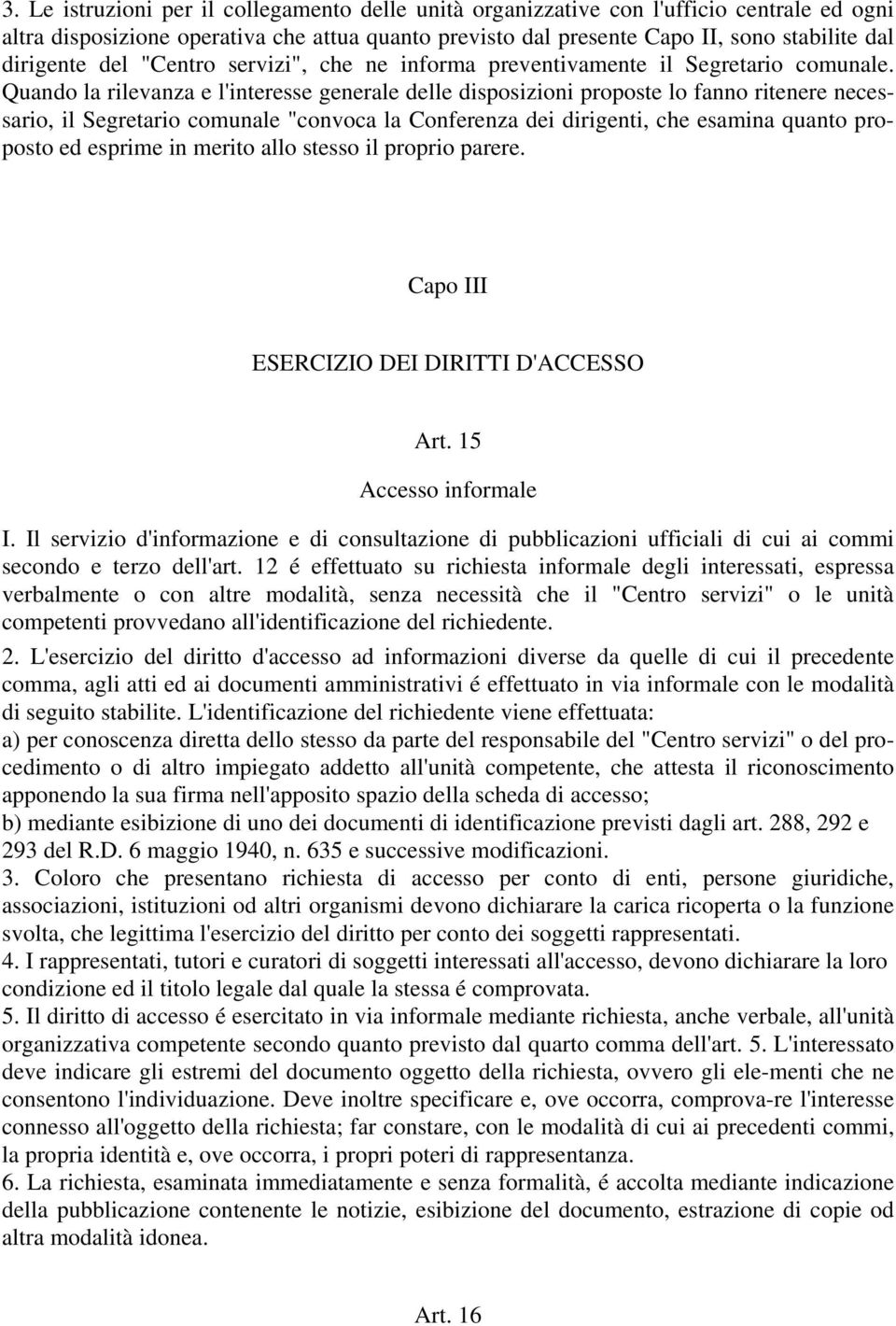 Quando la rilevanza e l'interesse generale delle disposizioni proposte lo fanno ritenere necessario, il Segretario comunale "convoca la Conferenza dei dirigenti, che esamina quanto proposto ed