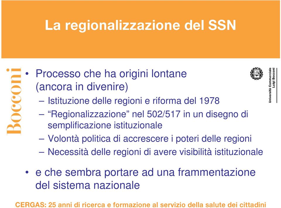 semplificazione istituzionale Volontà politica di accrescere i poteri delle regioni Necessità