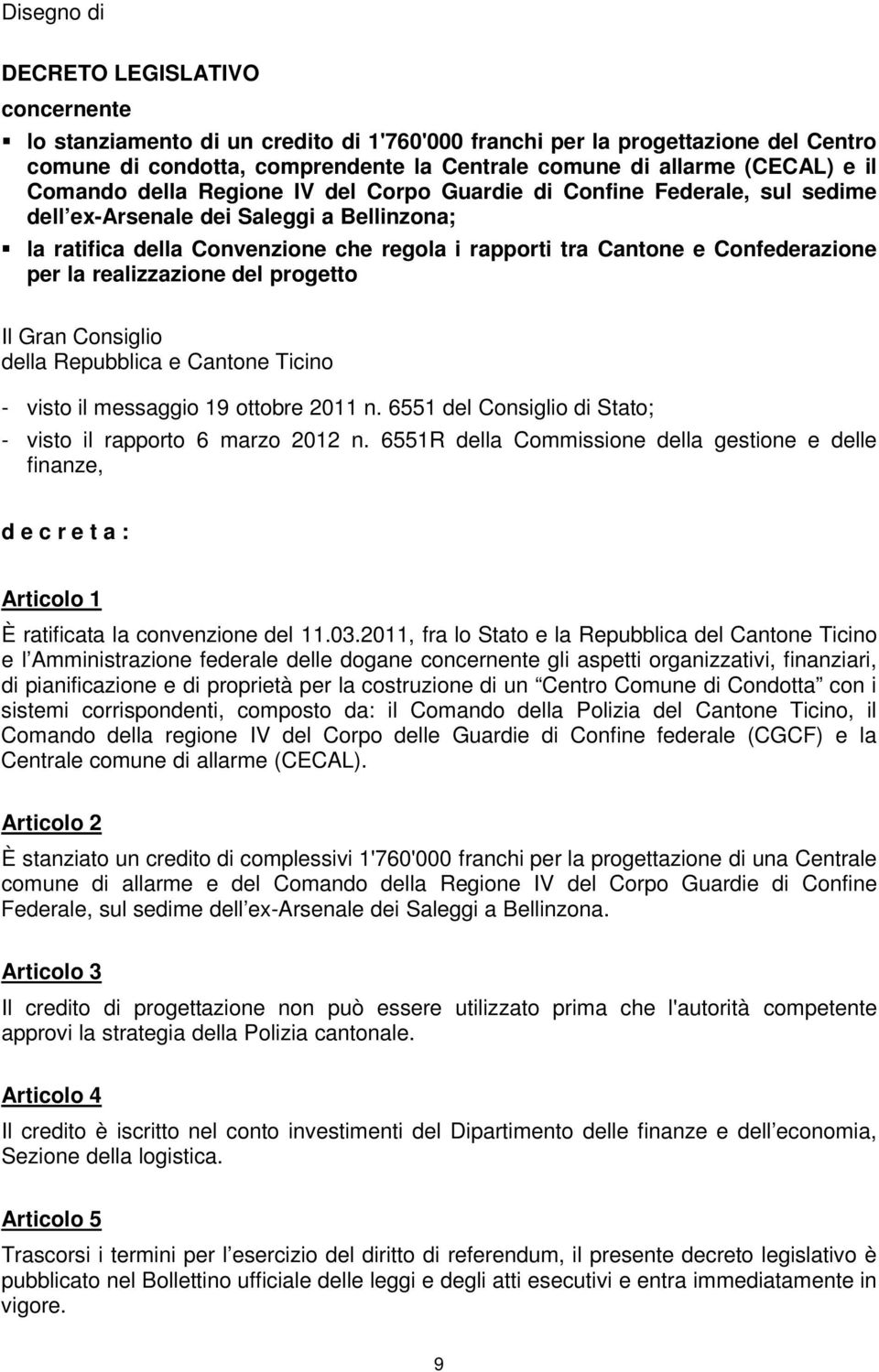 Confederazione per la realizzazione del progetto Il Gran Consiglio della Repubblica e Cantone Ticino - visto il messaggio 19 ottobre 2011 n.