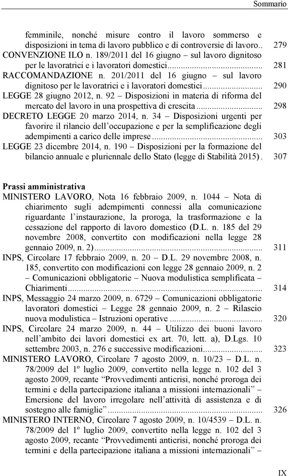 201/2011 del 16 giugno sul lavoro dignitoso per le lavoratrici e i lavoratori domestici... 290 LEGGE 28 giugno 2012, n.