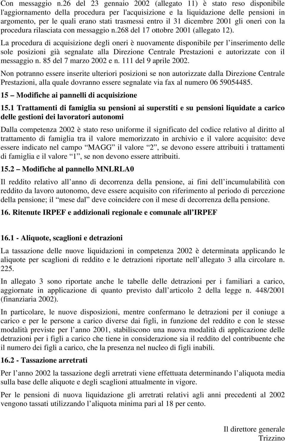 entro il 31 dicembre 2001 gli oneri con la procedura rilasciata con messaggio n.268 del 17 ottobre 2001 (allegato 12).