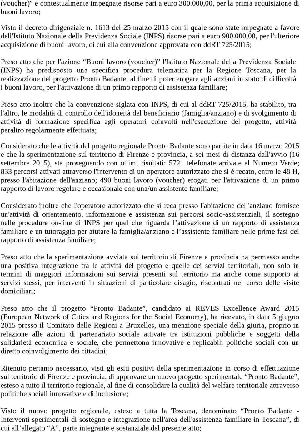 000,00, per l'ulteriore acquisizione di buoni lavoro, di cui alla convenzione approvata con ddrt 725/2015; Preso atto che per l'azione Buoni lavoro (voucher) l'istituto Nazionale della Previdenza