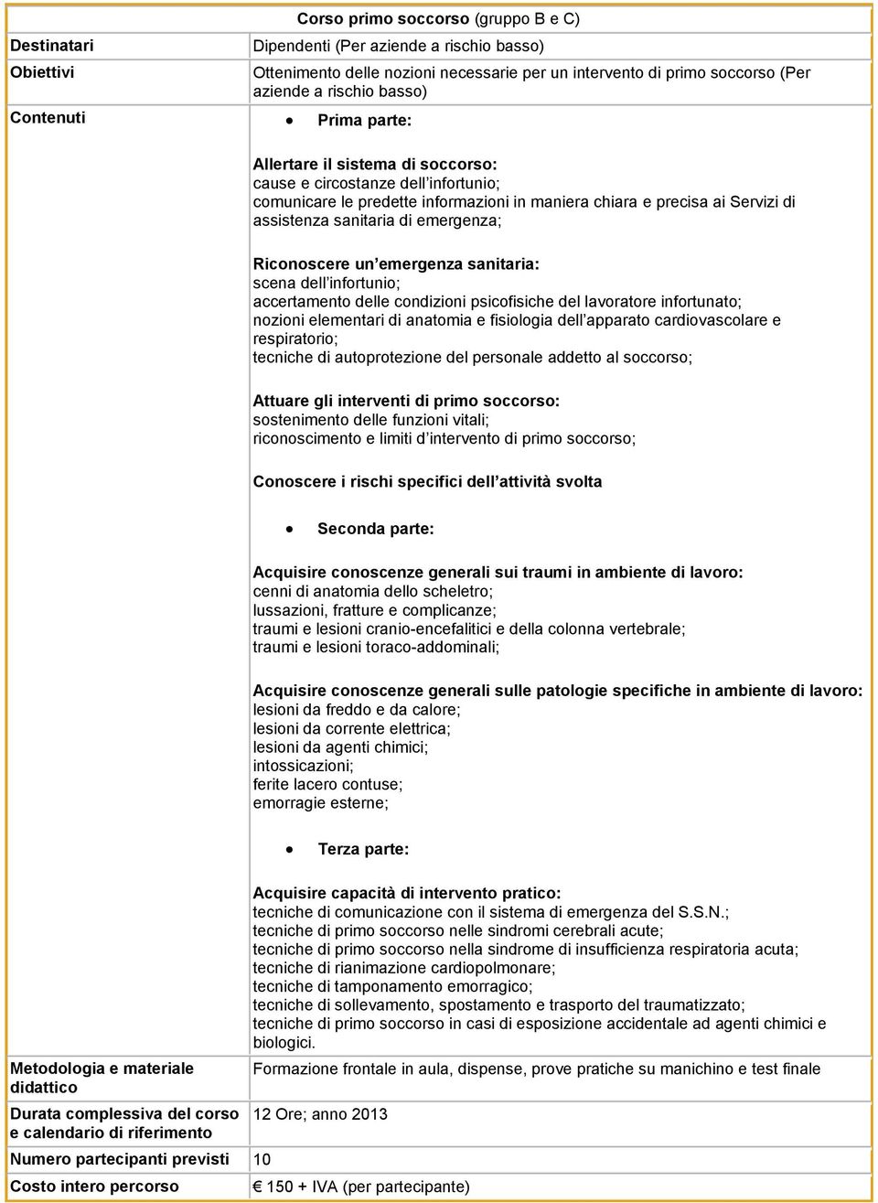 emergenza sanitaria: scena dell infortunio; accertamento delle condizioni psicofisiche del lavoratore infortunato; nozioni elementari di anatomia e fisiologia dell apparato cardiovascolare e