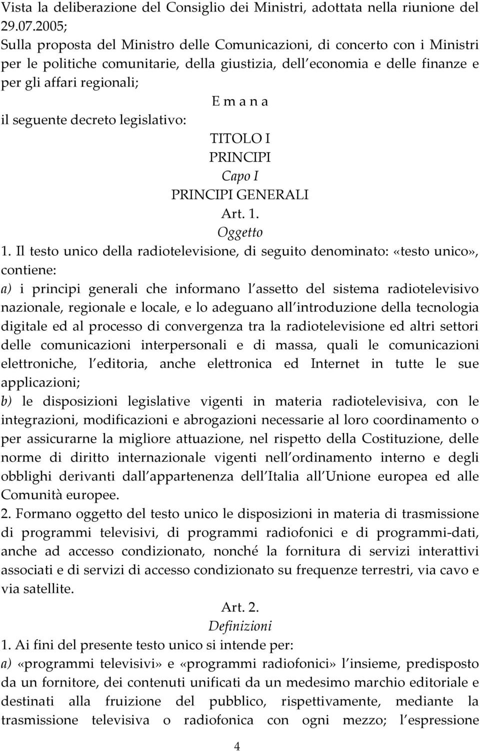 seguente decreto legislativo: TITOLO I PRINCIPI Capo I PRINCIPI GENERALI Art. 1. Oggetto 1.